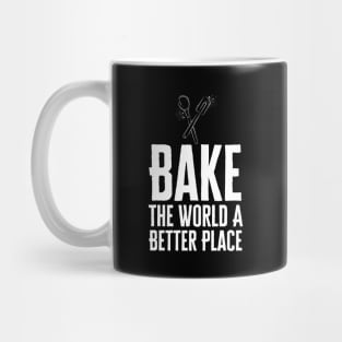 You Bake The World A Better Place Mug